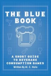 The Blue Book: A Short Guide to Beverage Consumption Games (ISBN: 9781739355401)