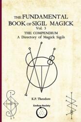 The Fundamental Book of Sigil Magick Vol. 3: The Compendium - A Directory of Magick Sigils - Ars Corvinus (ISBN: 9781912461493)