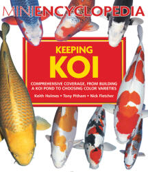 Mini Encyclopedia Keeping Koi: Comprehensive Coverage, from Building a Koi Pond to Choosing Color Varieties - Tony Pitham, Nick Fletcher (ISBN: 9780228104186)
