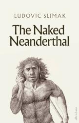The Naked Neanderthal (ISBN: 9780241617663)