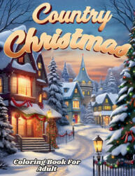 Country Christmas Coloring Book For Adult And Seniors-- Relax and Unwind with Country Christmas Delights (2023)