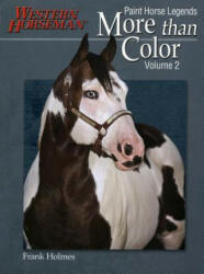 More Than Color: Paint Horse Legends - Frank Holmes (2008)