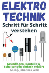Elektrotechnik Schritt fur Schritt verstehen - M. Eng. Johannes Wild (ISBN: 9783949804724)