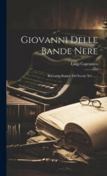 Giovanni Delle Bande Nere: Racconto Storico Del Secolo Xvi (ISBN: 9781020445835)