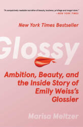 Glossy: Ambition, Beauty, and the Inside Story of Emily Weiss's Glossier (ISBN: 9781982190613)