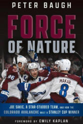 Force of Nature: How the Colorado Avalanche Built a Stanley Cup Winner (ISBN: 9781637272985)