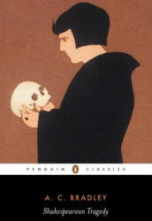 Shakespearean Tragedy - A C Bradley (ISBN: 9780140530193)