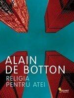Religia pentru atei - Alain de Botton. Traducere de Mihaela Ghita (2013)