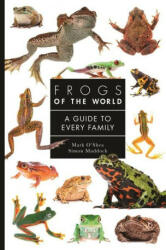 Frogs of the World - A Guide to Every Family - Mark O′shea, Simon Maddock (ISBN: 9780691248301)