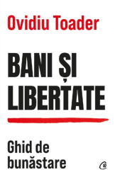Bani si libertate. Ghid de bunastare - Ovidiu Toader (ISBN: 9786064415639)