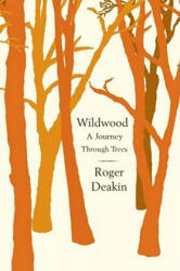 Wildwood: A Journey Through Trees - Roger Deakin (ISBN: 9781416595328)