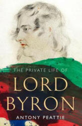 Private Life of Lord Byron - Antony Peattie (ISBN: 9781783524266)