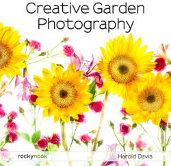 Creative Garden Photography: Making Great Photos of Flowers, Gardens, Landscapes, and the Beautiful World Around Us (ISBN: 9781681985619)