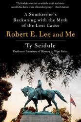 Robert E. Lee and Me: A Southerner's Reckoning with the Myth of the Lost Cause (ISBN: 9781250239280)