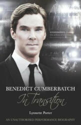 Benedict Cumberbatch, An Actor in Transition: An Unauthorised Performance Biography - Lynnette Porter (2013)