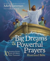 Big Dreams and Powerful Prayers Illustrated Bible - Mark Batterson, Omar Aranda (ISBN: 9780310746829)