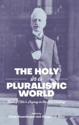 The Holy in a Pluralistic World: Rudolf Otto's Legacy in the 21st Century (ISBN: 9781781794906)