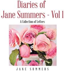 Diaries of Jane Summers - Vol 1: A Collection of Letters (ISBN: 9781665560870)