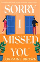 Sorry I Missed You - The utterly charming and uplifting romantic comedy you won't want to miss in 2022! (ISBN: 9781409198420)