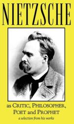 Nietzsche as Critic Philosopher Poet and Prophet (ISBN: 9781954357112)