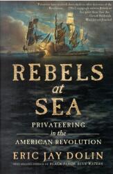 Eric Jay Dolin: Rebels at Sea: Privateering in the American Revolution (ISBN: 9781324093640)