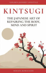 KINTSUGI - The Japanese art of repairing the body, mind and spirit: Golden Joinery Lifestyle - Hinata Kobayashi (2020)