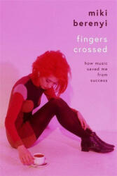 Fingers Crossed - How Music Saved Me from Success (ISBN: 9781788705554)