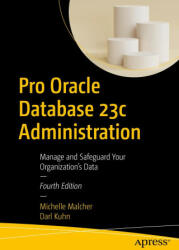 Pro Oracle Database 23c Administration: Manage and Safeguard Your Organization's Data - Darl Kuhn (ISBN: 9781484298985)