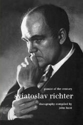 Sviatoslav Richter: Pianist of the Century: Discography - John Hunt (ISBN: 9781901395990)