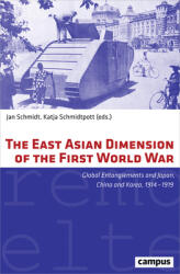 The East Asian Dimension of the First World War: Global Entanglements and Japan China and Korea 1914-1919 (ISBN: 9783593507514)