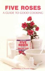 Five Roses: A Guide to Good Cooking (ISBN: 9781552854587)