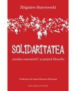Solidaritatea, „taraba comunista si putina filozofie - Zbigniew Stawrowski (ISBN: 9786061722457)