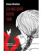 Cea mai buna dintre lumi - Irena Brezna (ISBN: 9786061722440)