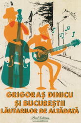 Grigoras Dinicu si Bucurestii lautarilor de altadata - George Sbarcea (ISBN: 9786306588183)