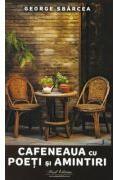 Cafeneaua cu poeti si amintiri - George Sbarcea (ISBN: 9786306588176)