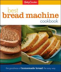 Betty Crocker's Best Bread Machine Cookbook: The Goodness of Homemade Bread the Easy Way (ISBN: 9780028630236)