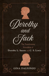 Dorothy and Jack: The Transforming Friendship of Dorothy L. Sayers and C. S. Lewis (ISBN: 9780801072949)