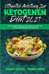 Ultimative Anleitung Zur Ketogenen Dit 2021: Die Komplette Anleitung Zum Kochen Gesunder Und Einfacher Keto-Rezepte Fr Jeden Tag (ISBN: 9781802978711)