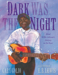 Dark Was the Night: Blind Willie Johnson's Journey to the Stars (ISBN: 9781524738884)