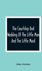 The Courtship And Wedding Of The Little Man And The Little Maid (ISBN: 9789354365270)