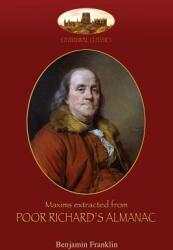 Maxims extracted from Poor Richard's Almanac: With introduction by Aziloth Books; and The Way to Wealth (ISBN: 9781911405597)