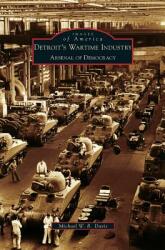 Detroit's Wartime Industry: Arsenal of Democracy (ISBN: 9781531632168)