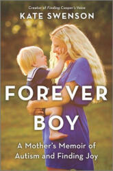 Forever Boy: A Mother's Memoir of Autism and Finding Joy (ISBN: 9780778311997)