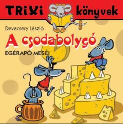Trixi könyvek - A csodabolygó-Egérapó meséi (ISBN: 9789639989719)