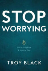 Stop Worrying: Live in the peace & favor of God - Reese Black, Caleb Jones (2020)