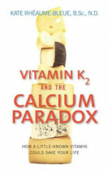 Vitamin K2 and the Calcium Paradox - Kate Rheaume Bleue (ISBN: 9780062320049)