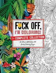 Fuck Off, I'm Coloring: The Complete Collection (ISBN: 9781646431496)