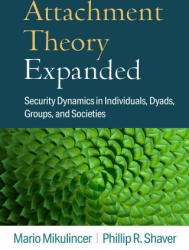 Attachment Theory Expanded: Security Dynamics in Individuals, Dyads, Groups, and Societies - Phillip R. Shaver (ISBN: 9781462552658)