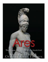 Ares: The Origins and History of the Greek God of War - Charles River Editors (ISBN: 9781546895299)