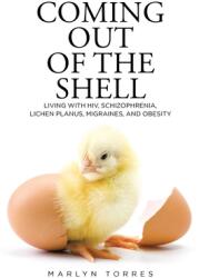 Coming Out of the Shell: Living with HIV Schizophrenia Lichen Planus Migraines and Obesity (ISBN: 9781098041182)
